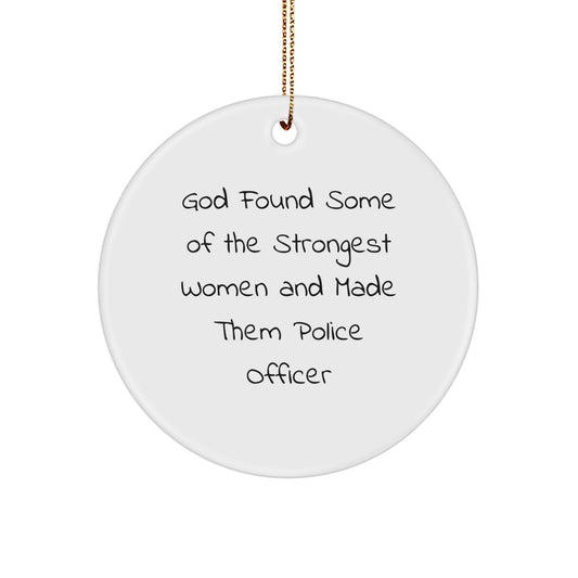Police Officer Gifts from Friends, Funny Christmas Circle Ornament for Women Police Officers, Inspirational Quote 'God Found Some Of The Strongest Women And Made Them Police Officer' - Image 1