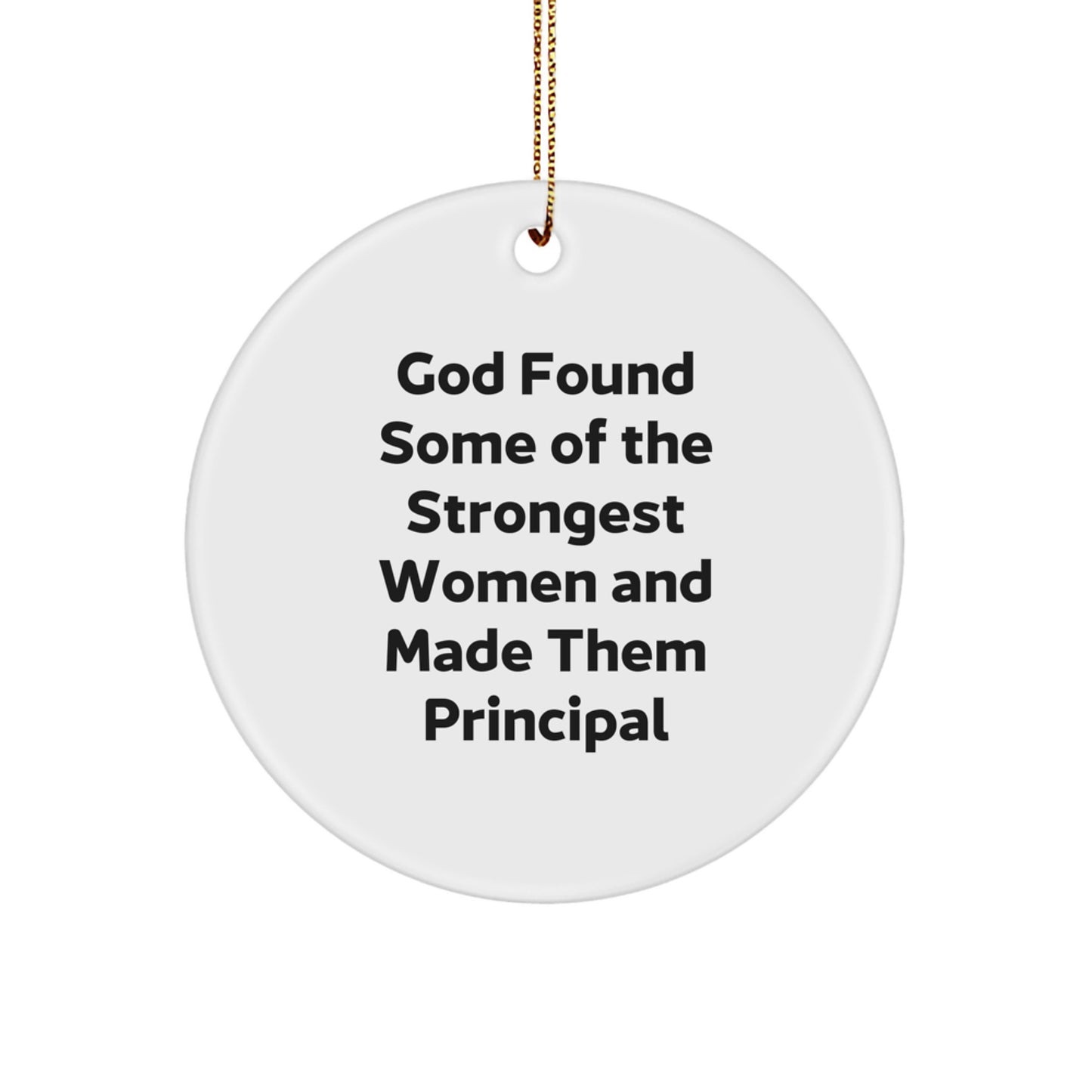 Funny Principal Gifts from Women, Christmas Unique Gifts for Her, Inspirational Circle Ornament with Quote 'God Found Some Of The Strongest Women And Made Them Principal' - Image 1