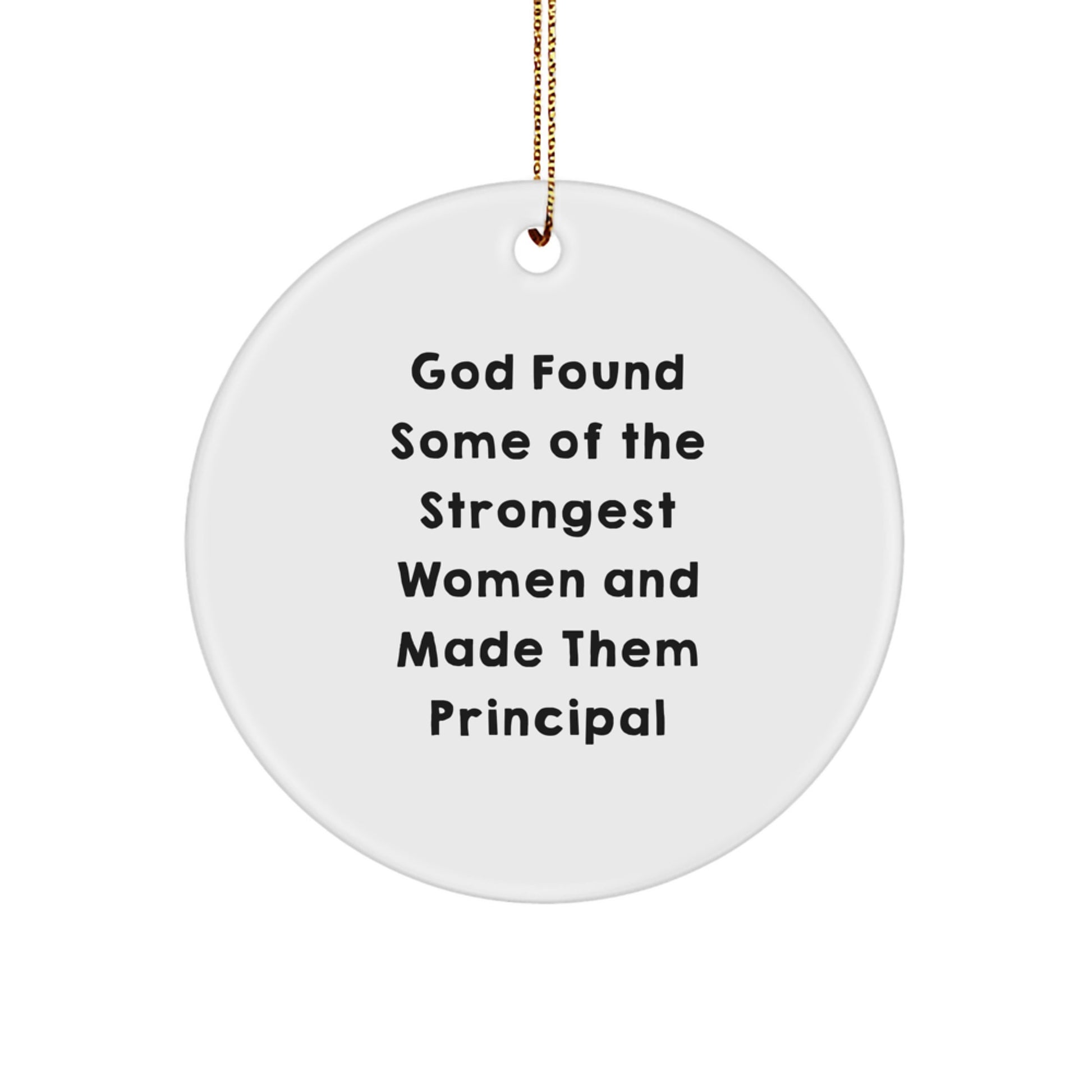 Funny Principal Gifts from Men for Women - God Found Some Of The Strongest Women And Made Them Principal Circle Ornament for Christmas Unique Gifts - Image 1