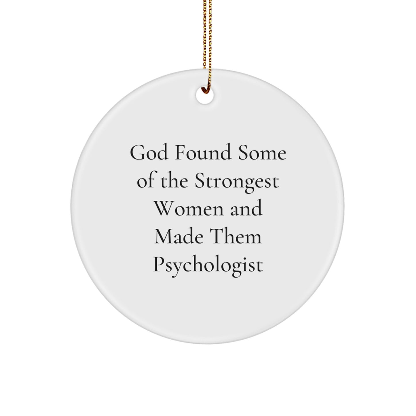Funny Psychologist Gifts from Men, Women, Friends, Coworkers, Family - God Found Some Of The Strongest Women And Made Them Psychologist Circle Ornament for Christmas Unique Gifts - Image 1