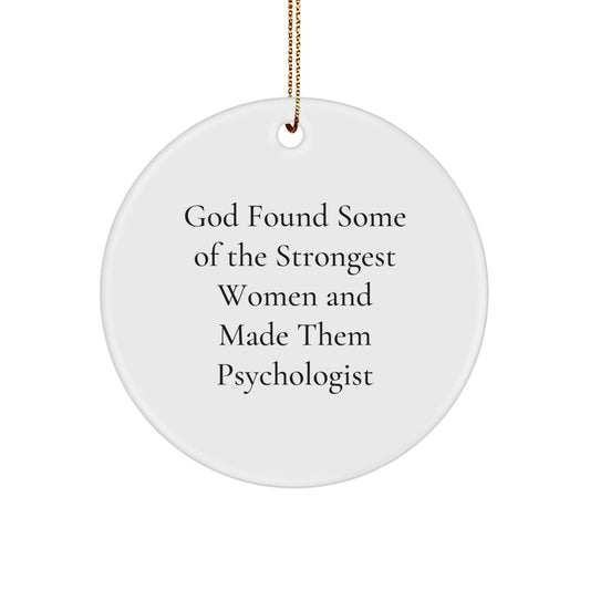 Funny Psychologist Gifts from Men, Women, Friends, Coworkers, Family - God Found Some Of The Strongest Women And Made Them Psychologist Circle Ornament for Christmas Unique Gifts - Image 1