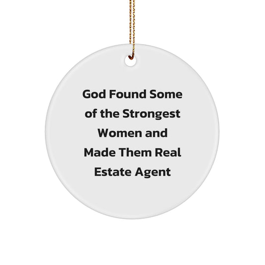 Funny Real Estate Agent Christmas Circle Ornament Gifts from Men to Women Coworkers and Family - 'God Found Some Of The Strongest Women And Made Them Real Estate Agents' - Image 1