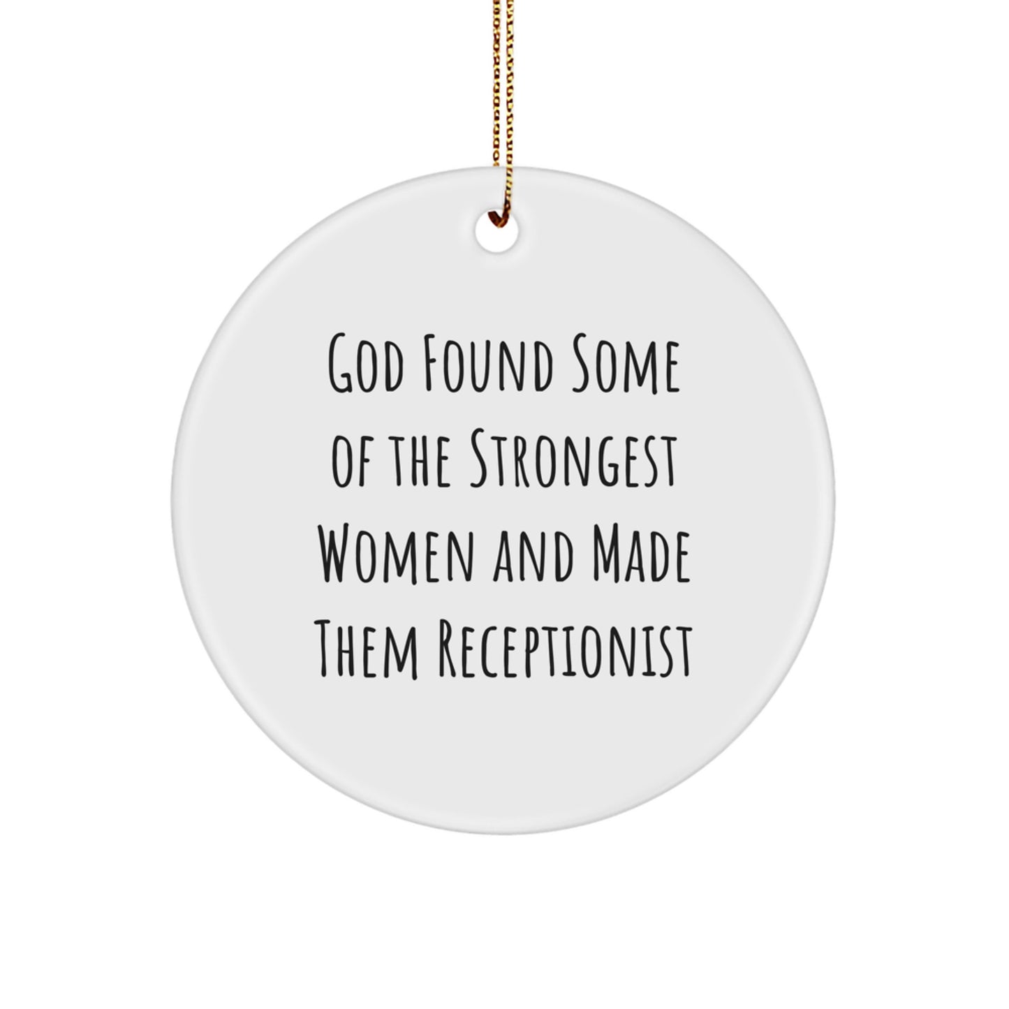 Funny Receptionist Gifts for Women from Friends, Christmas Unique Circle Ornament with Inspirational Quote 'God Found Some Of The Strongest Women And Made Them Receptionist' - Image 1