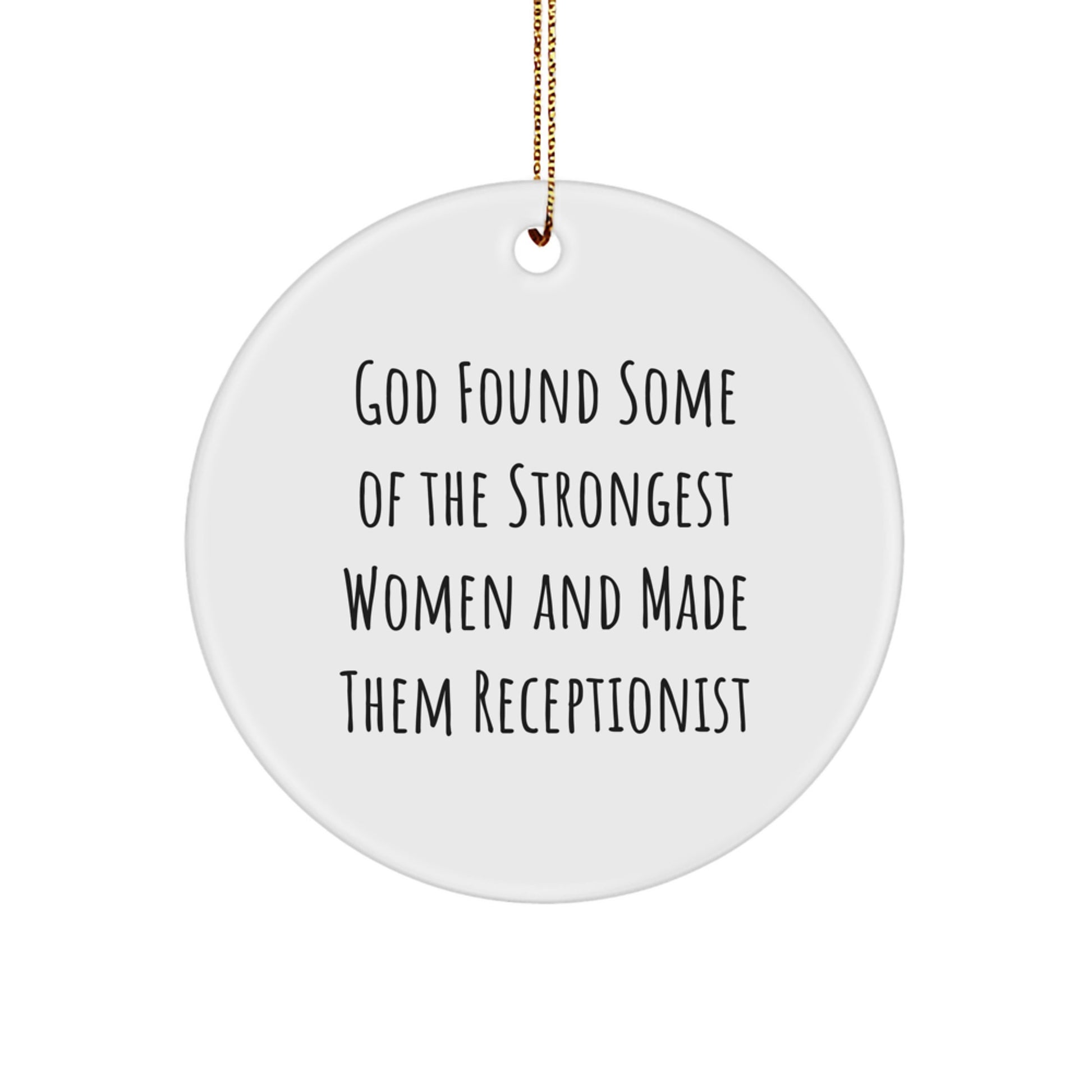 Funny Receptionist Gifts for Women from Friends, Christmas Unique Circle Ornament with Inspirational Quote 'God Found Some Of The Strongest Women And Made Them Receptionist' - Image 1