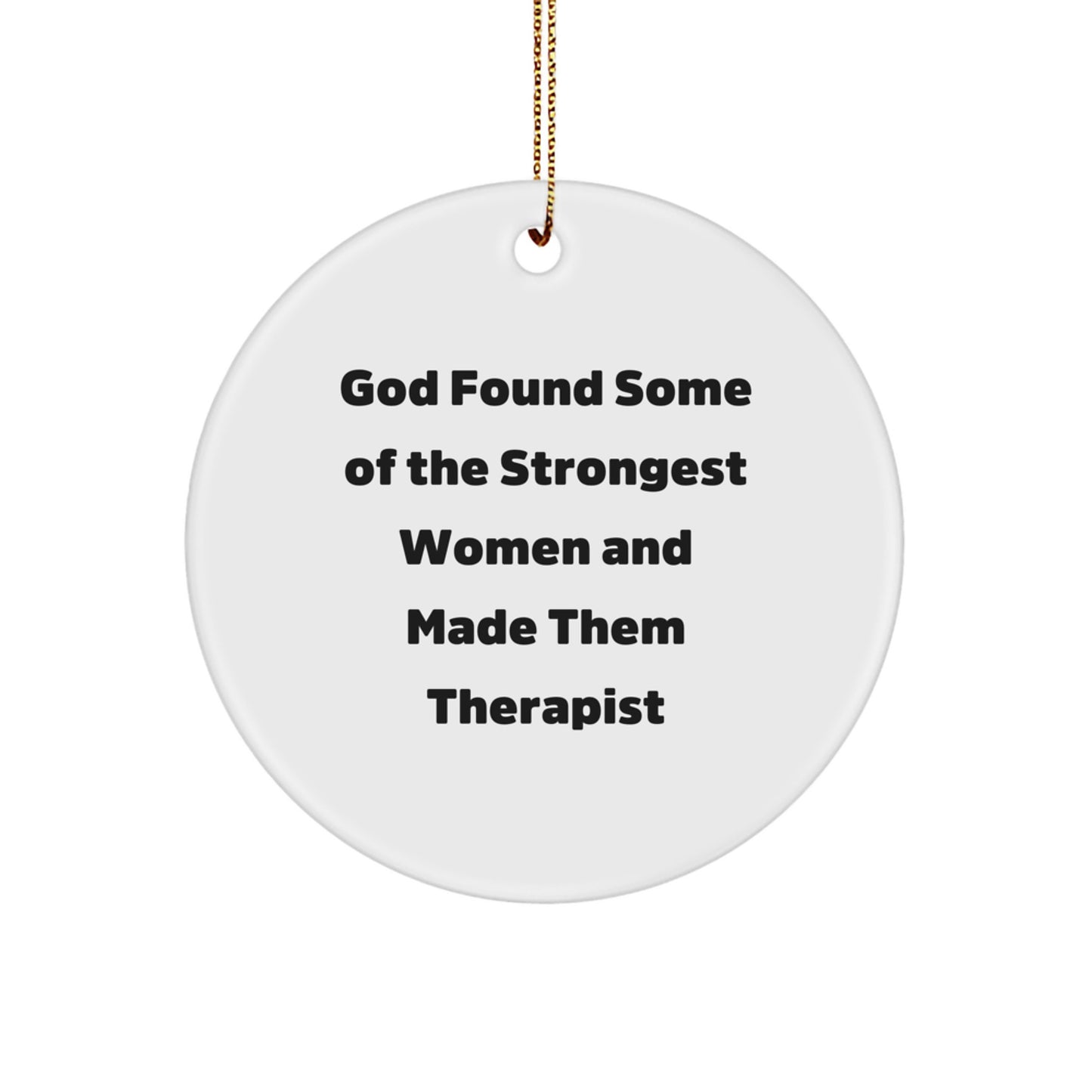 Funny Therapist Gifts from Women, Inspirational Circle Ornament for Therapist Women, God Found Some Of The Strongest Women And Made Them Therapist, Christmas Unique Gifts - Image 1