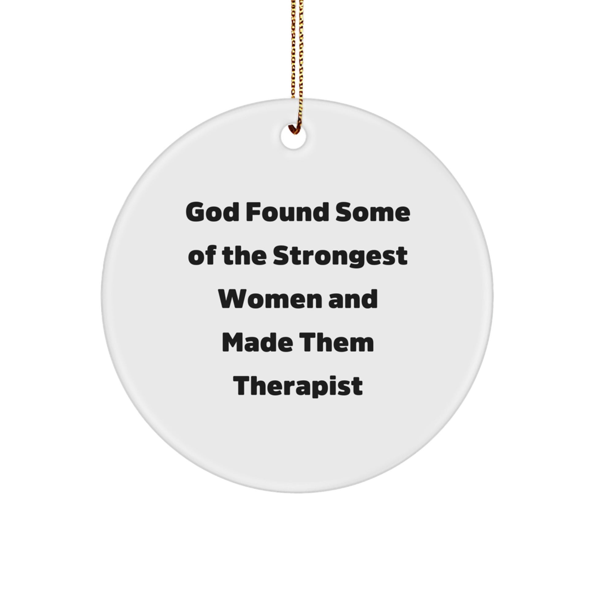 Funny Therapist Gifts from Women, Inspirational Circle Ornament for Therapist Women, God Found Some Of The Strongest Women And Made Them Therapist, Christmas Unique Gifts - Image 1