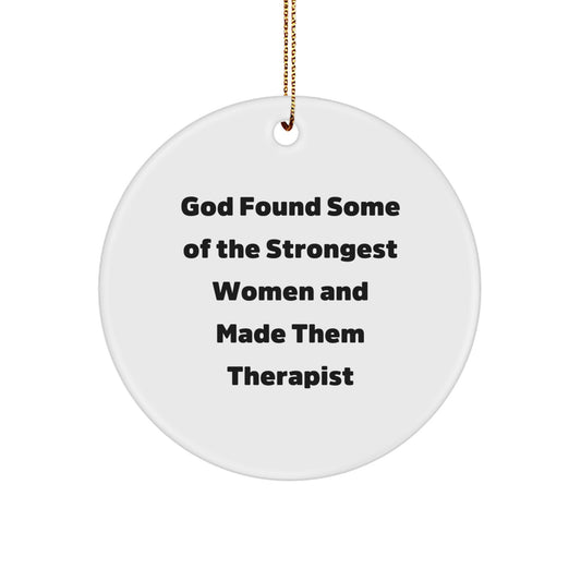 Funny Therapist Gifts from Women, Inspirational Circle Ornament for Therapist Women, God Found Some Of The Strongest Women And Made Them Therapist, Christmas Unique Gifts - Image 1