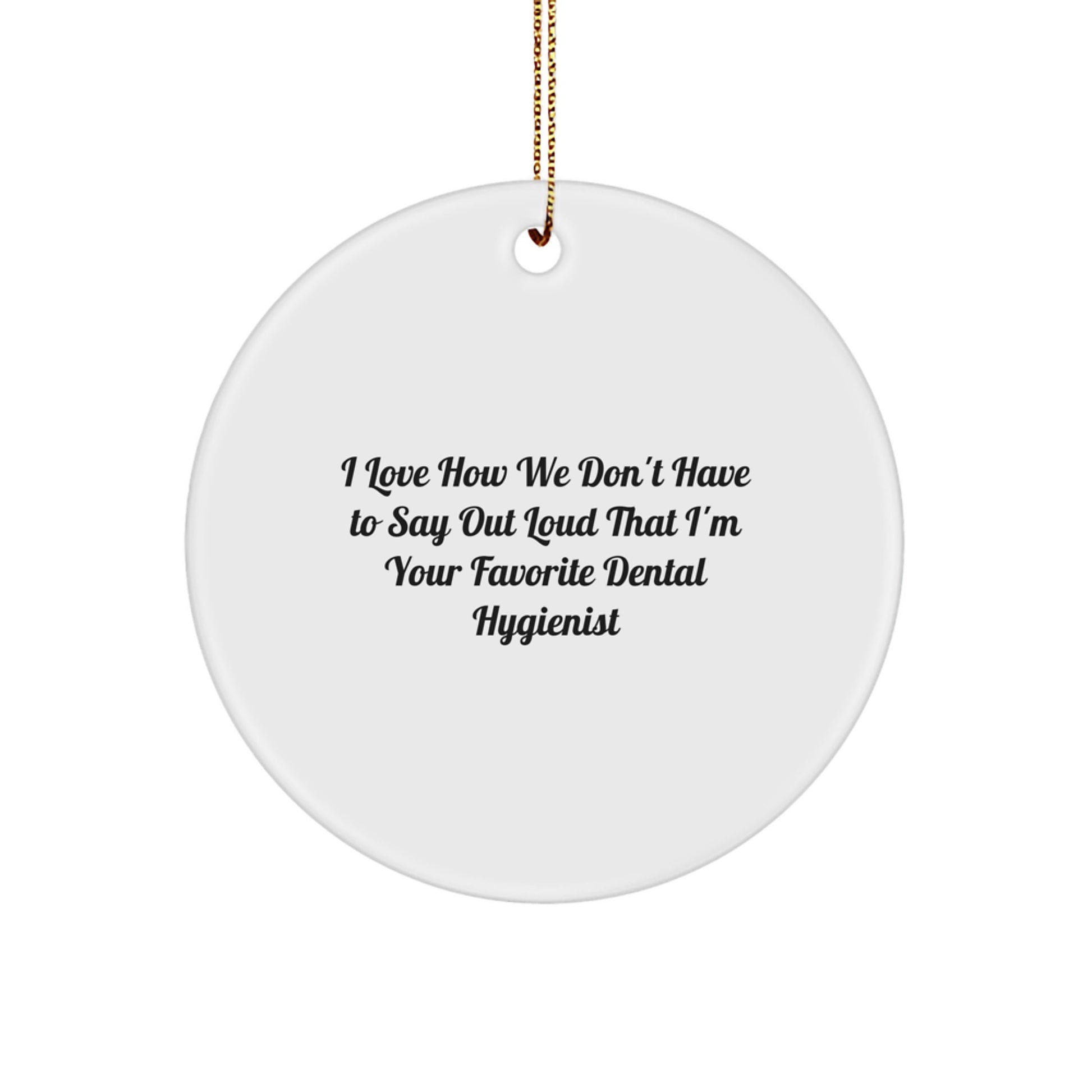 Dental Hygienist Christmas Circle Ornament - Funny Quote Gifts for Favorite Dental Hygienist from Coworkers - Image 1