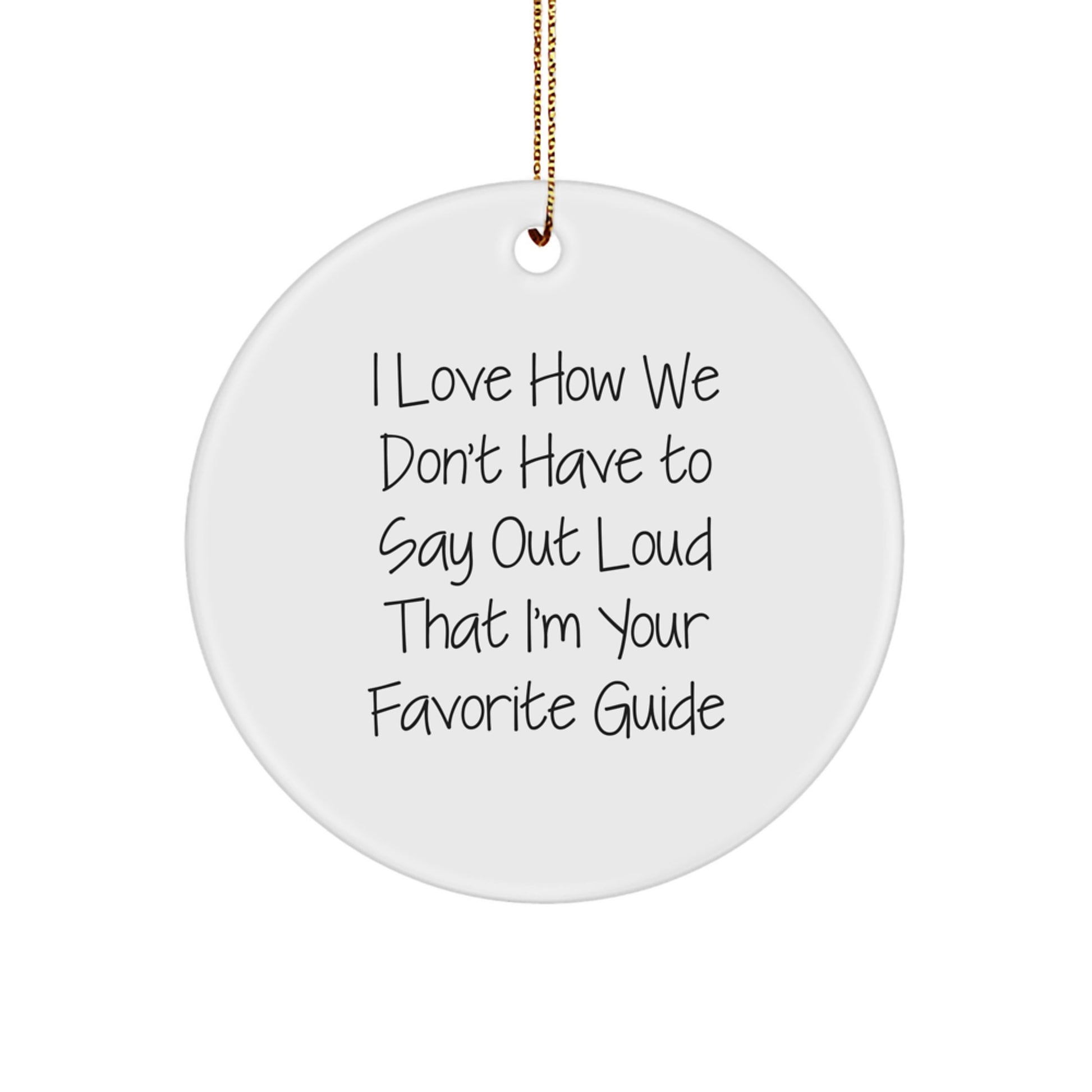 Funny Guide Gifts from Men to Women, Christmas Unique Circle Ornaments for Guides, 'I Love How We Don't Have To Say Out Loud That I'm Your Favorite Guide' - Image 1
