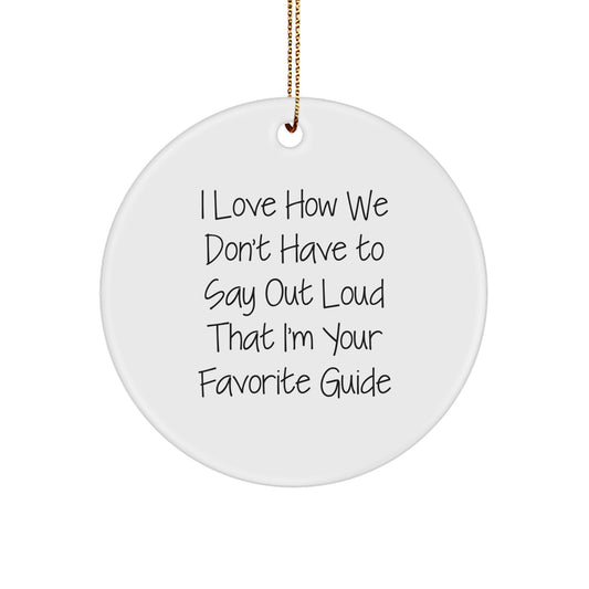 Funny Guide Gifts from Men to Women, Christmas Unique Circle Ornaments for Guides, 'I Love How We Don't Have To Say Out Loud That I'm Your Favorite Guide' - Image 1