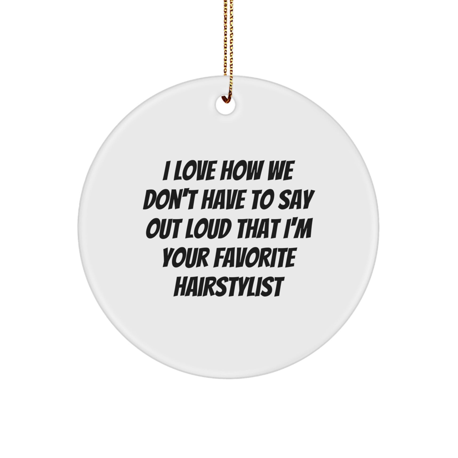 Funny Hairstylist Gifts from Friends to Favorite Hairstylist - Circle Ornament for Christmas Unique Gifts - Image 1