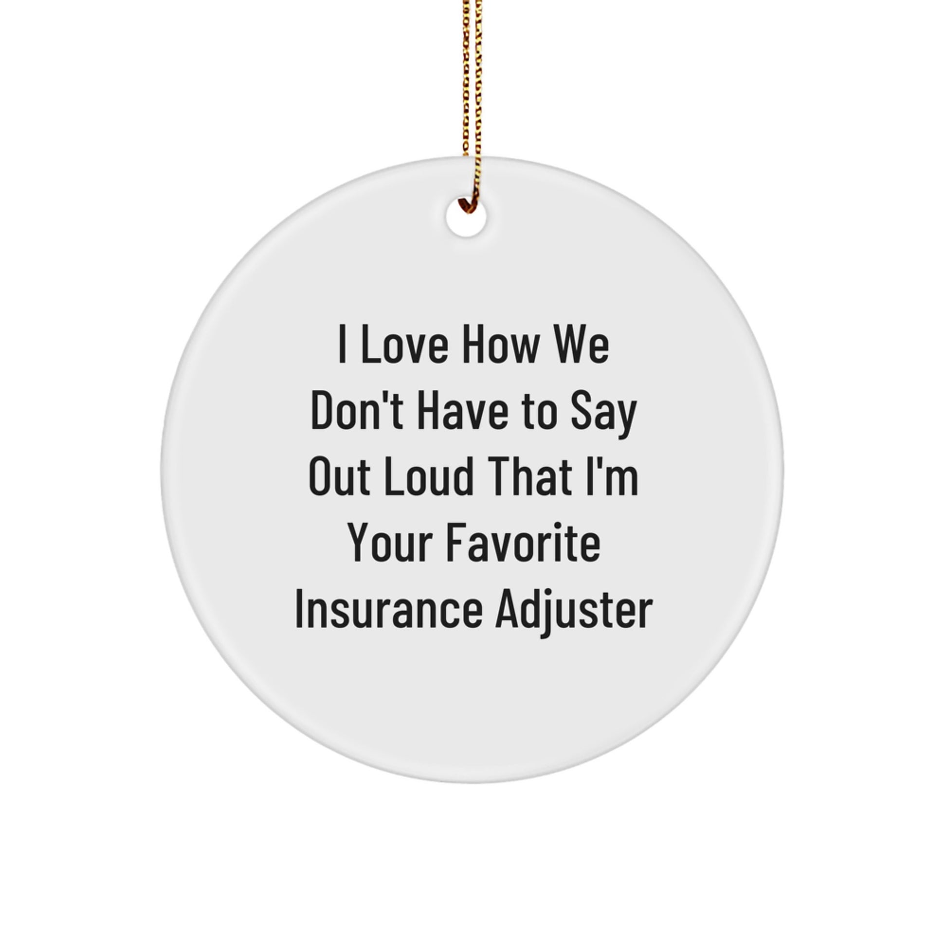 Funny Insurance Adjuster Gifts from Friends to Favorite Insurance Adjuster, Cute Christmas Circle Ornament, I Love How We Don't Have to Say Out Loud That - Image 1