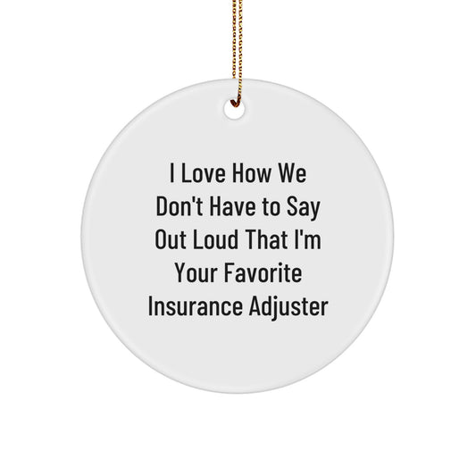 Funny Insurance Adjuster Gifts from Friends to Favorite Insurance Adjuster, Cute Christmas Circle Ornament, I Love How We Don't Have to Say Out Loud That - Image 1