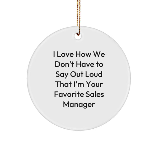 Funny Sales Manager Gifts from Friends, Gifts for Sales Manager, I Love How We Don't Have To Say Out Loud That I'm Your Favorite, Christmas Circle Ornament - Image 1