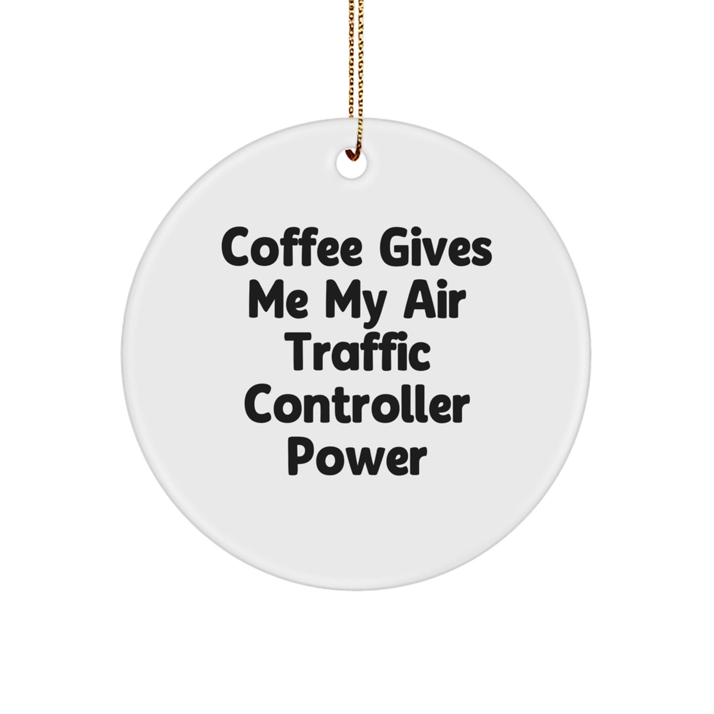 Funny Air Traffic Controller Gifts, Air Traffic Controller Circle Ornament for Men, Women, Friends, Coworkers, Christmas Unique Decorations, 'Coffee Gives Me My Air Traffic Controller Power' - Image 1
