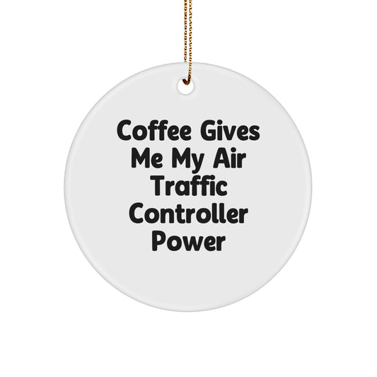 Funny Air Traffic Controller Gifts, Air Traffic Controller Circle Ornament for Men, Women, Friends, Coworkers, Christmas Unique Decorations, 'Coffee Gives Me My Air Traffic Controller Power' - Image 1