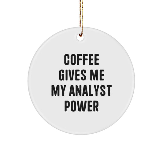 Funny Analyst Circle Ornaments for Men Gifts from Friends - Coffee Gives Me My Power - Image 1