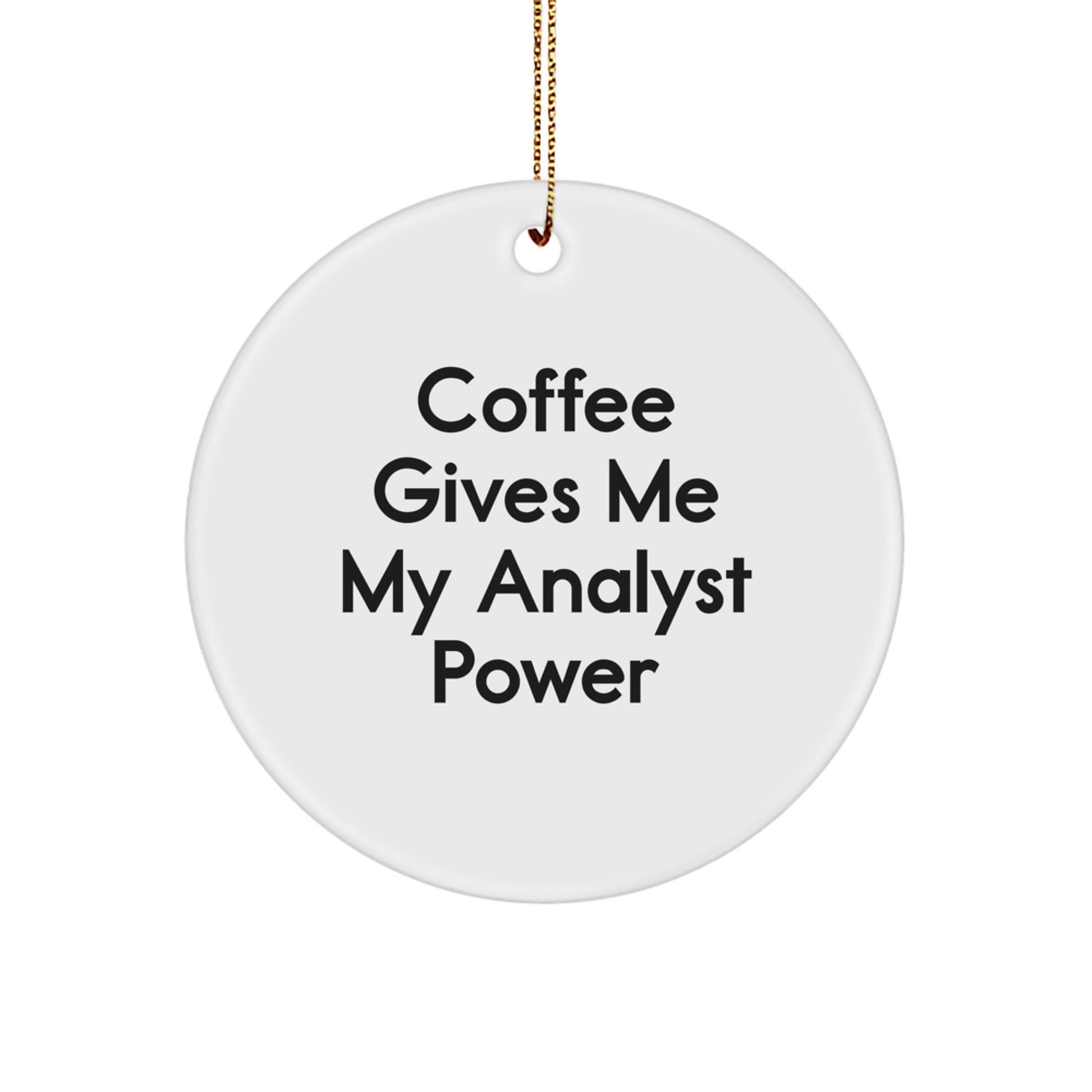 Fun Analyst Christmas Unique Gifts from Friends, Coworkers, Family for Men, Women, Colleagues with 'Coffee Gives Me My Analyst Power' Quote Circle Ornament - Image 1
