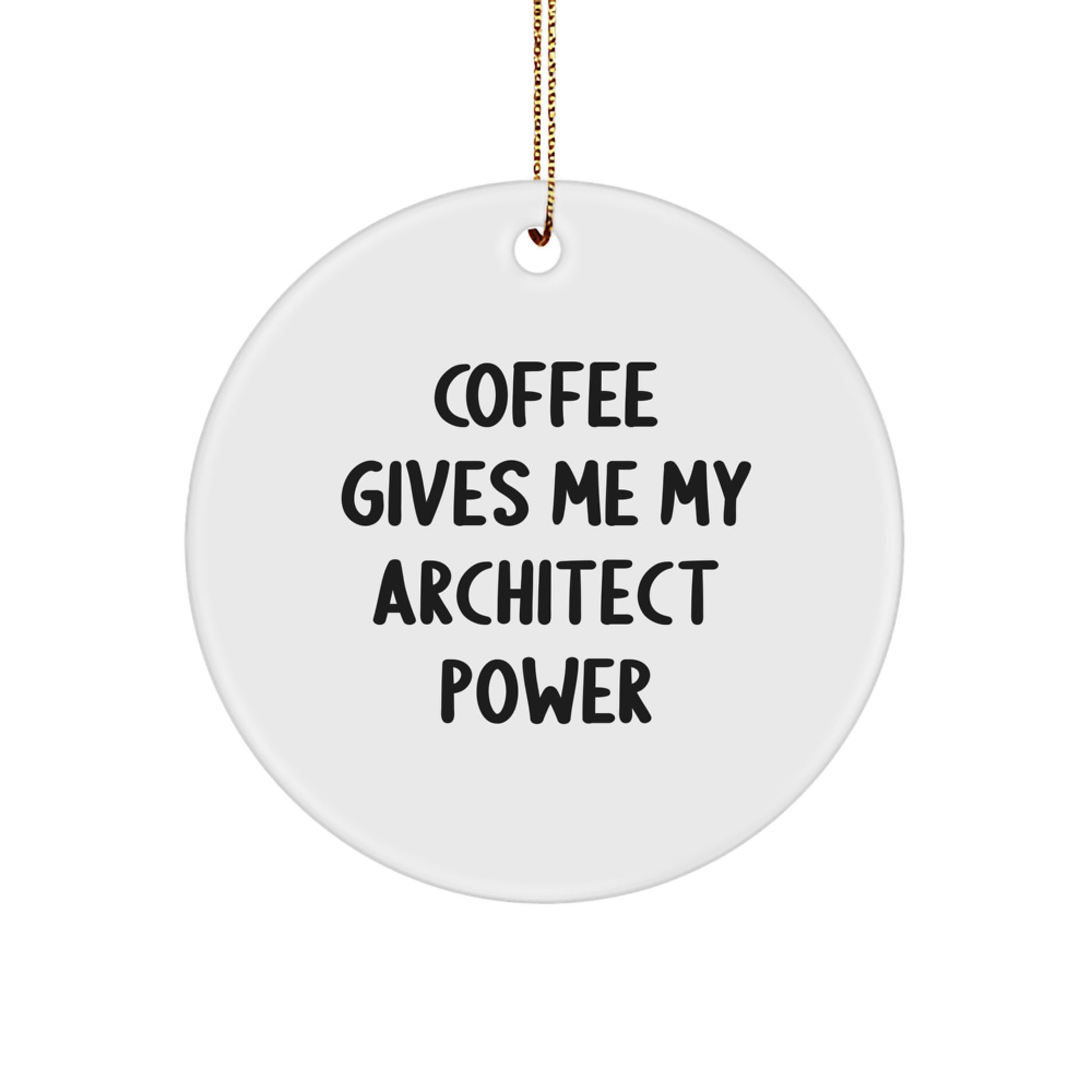 Funny Architect Gifts for Men - Coffee Gives Me My Architect Power Christmas Unique Circle Ornament for Friends Coworkers - Image 1
