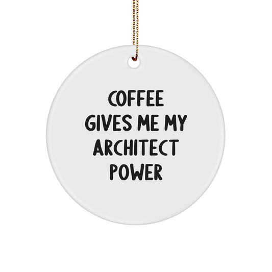 Funny Architect Gifts for Men - Coffee Gives Me My Architect Power Christmas Unique Circle Ornament for Friends Coworkers - Image 1
