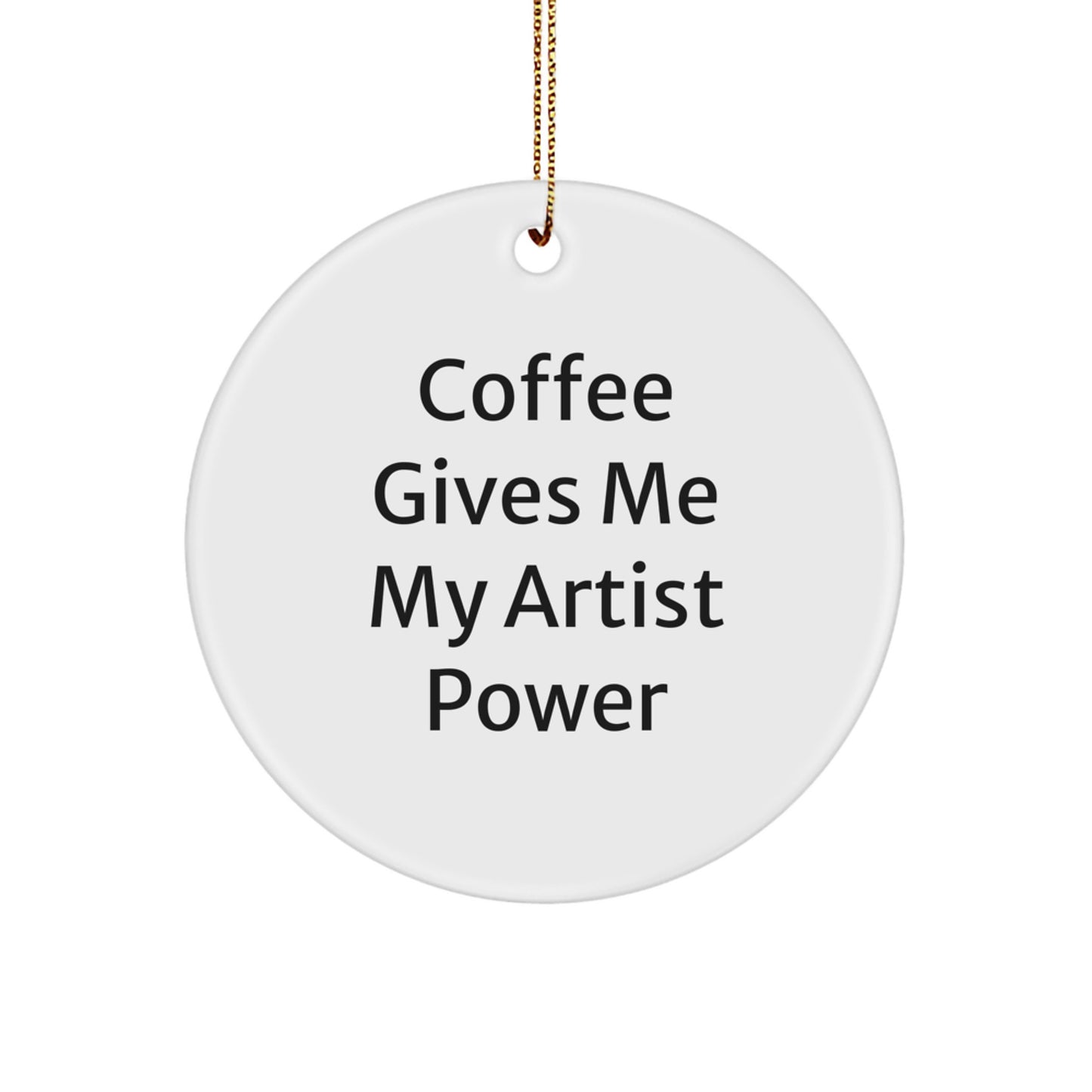 Funny Artist Circle Ornaments Gifts from Friends, Family, Coworkers to Artist Men, Women - Christmas Unique Ornaments with 'Coffee Gives Me My Artist Power' - Image 1