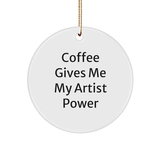 Funny Artist Circle Ornaments Gifts from Friends, Family, Coworkers to Artist Men, Women - Christmas Unique Ornaments with 'Coffee Gives Me My Artist Power' - Image 1