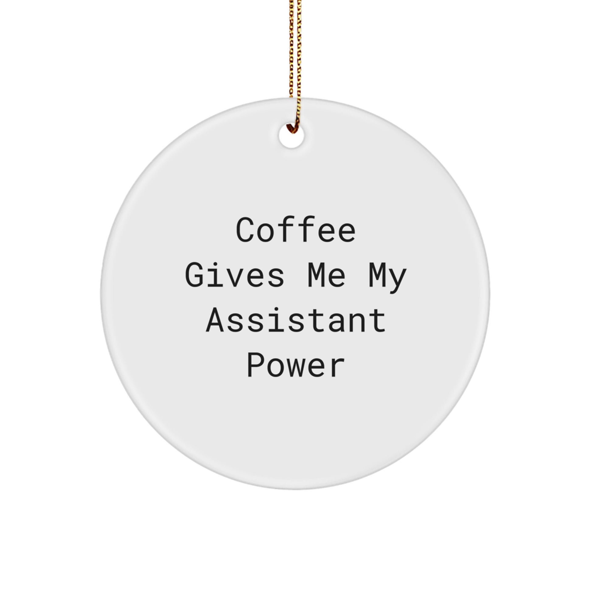 Funny Assistant Gifts for Men, Women, Coworkers, and Family - Christmas Unique Circle Ornament - Gifts from Friends and Family - 'Coffee Gives Me My Assistant Power' - Assistant Decorations - Image 1