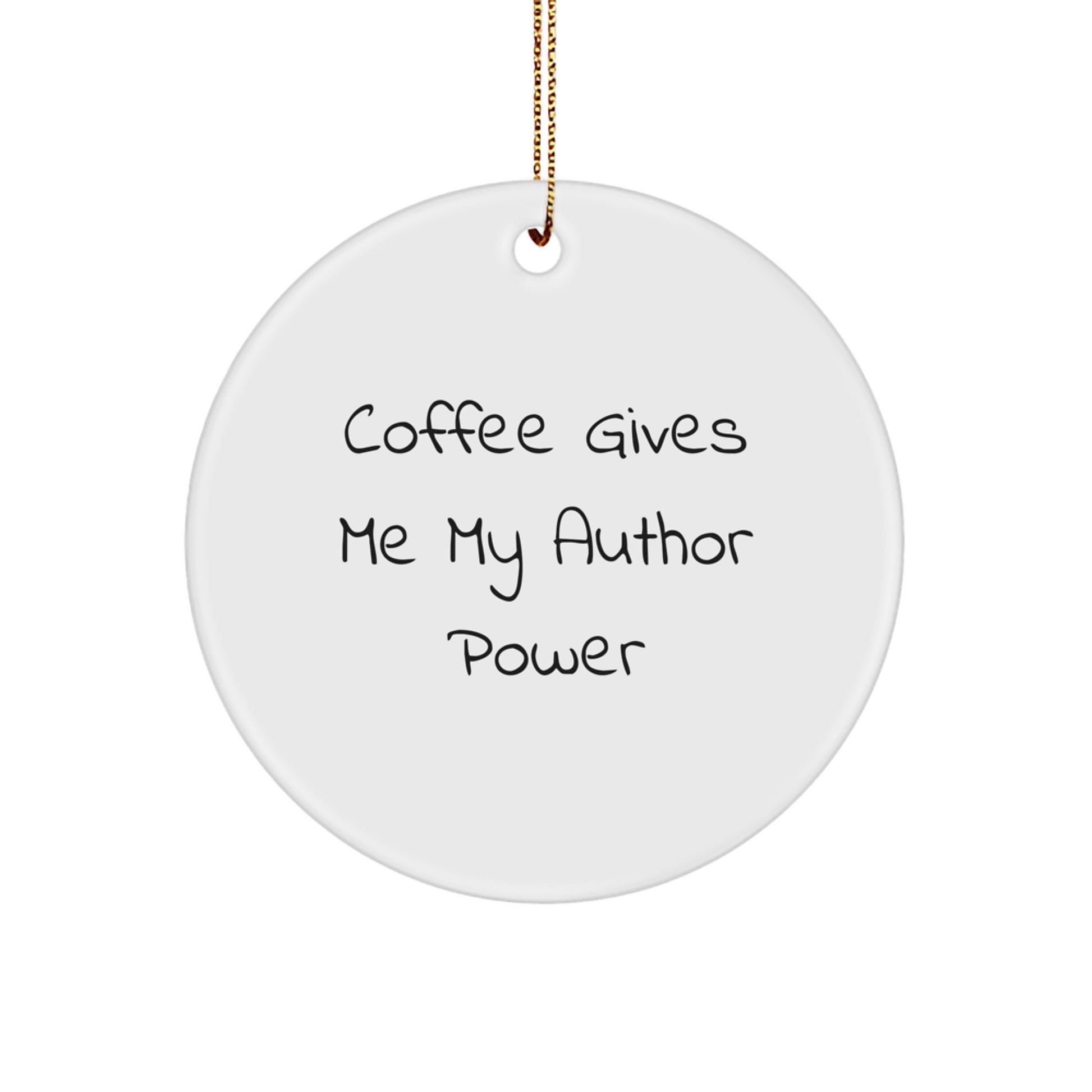 Funny Author Gifts from Friends for Christmas - 'Coffee Gives Me My Author Power' Circle Ornament - Image 1