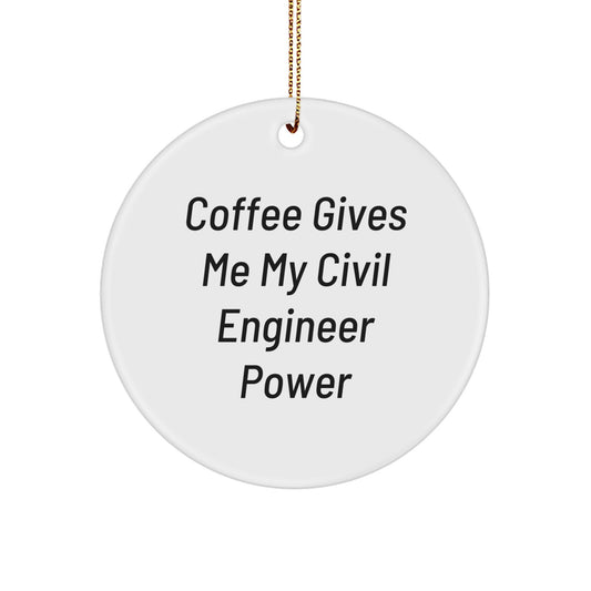 Civil Engineer Gifts from Friends - 'Coffee Gives Me My Civil Engineer Power' Circle Ornament for Christmas - Image 1