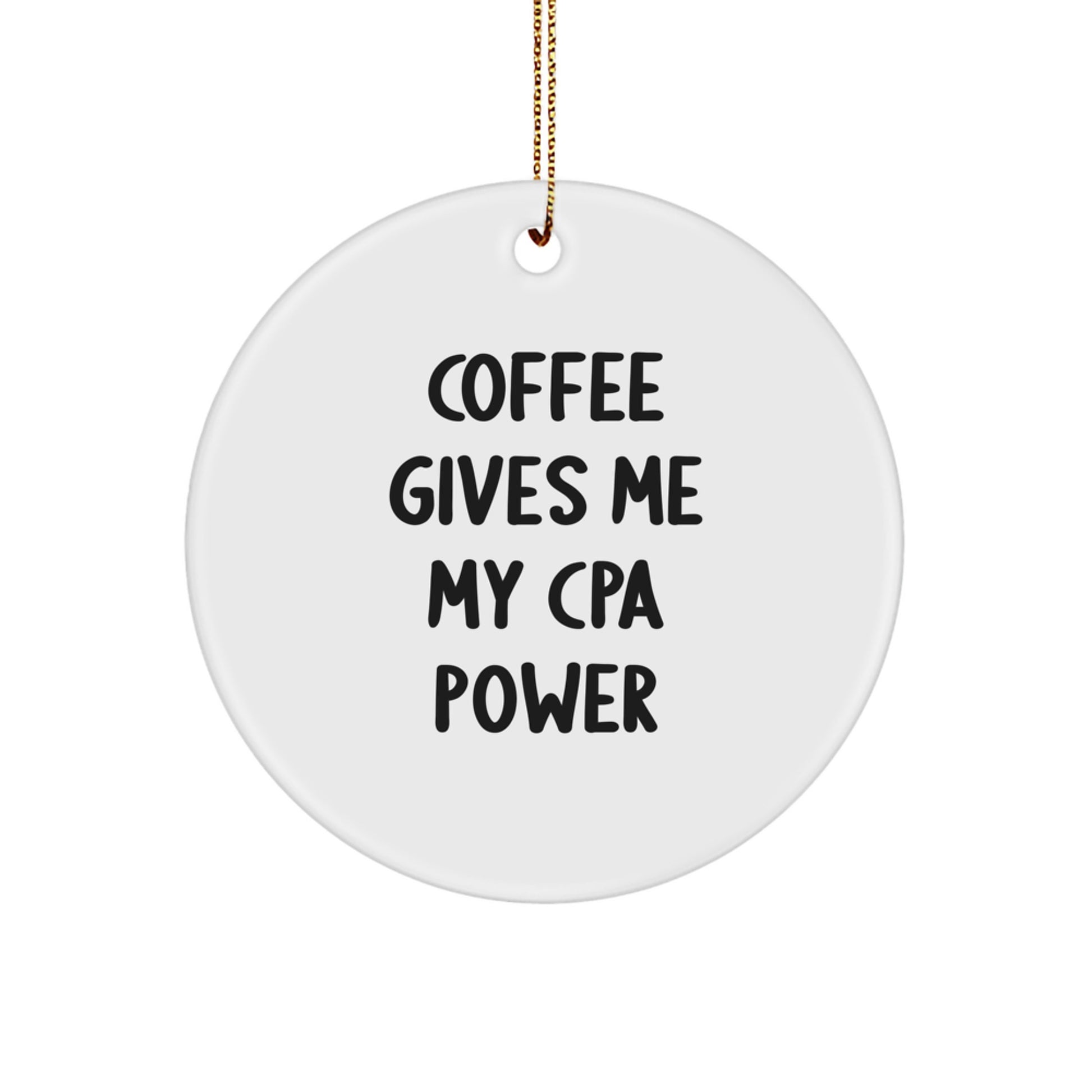 Funny CPA Gifts from Men to Women - 'Coffee Gives Me My CPA Power' Circle Ornament, White, 2.75" tall, Perfect for Christmas - Image 1