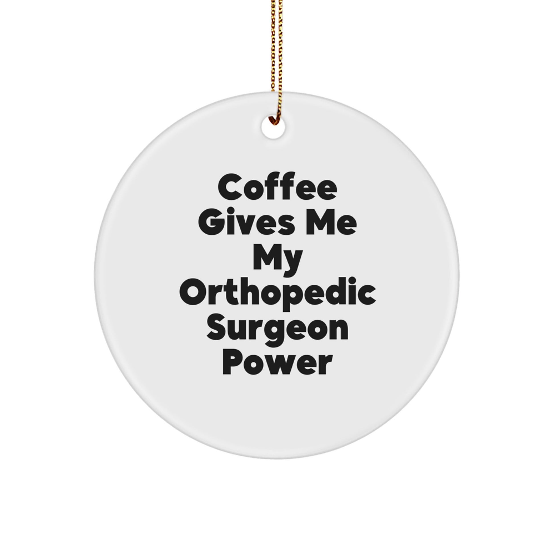 Funny Orthopedic Surgeon Gifts for Christmas, Coffee Power Circle Ornament, 'Coffee Gives Me My Orthopedic Surgeon Power' - Gifts from Friends to Orthopedic Surgeon - Image 1