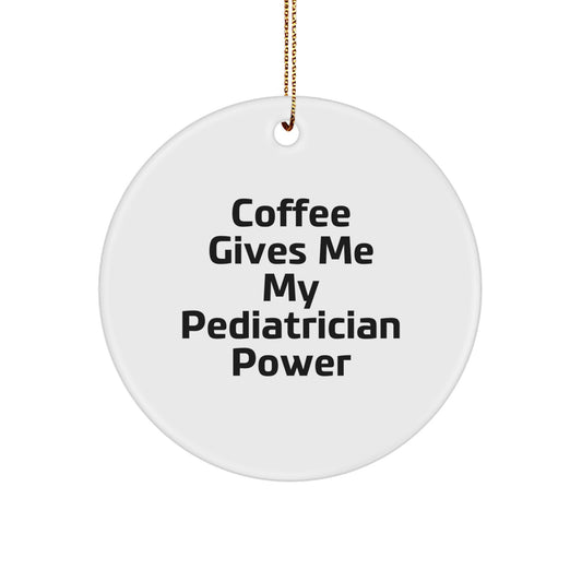 Pediatrician Power Circle Ornament Gifts from Friends to Pediatrician, 'Coffee Gives Me My Pediatrician Power' Christmas Unique Gifts for Men, Women, Family - Image 1