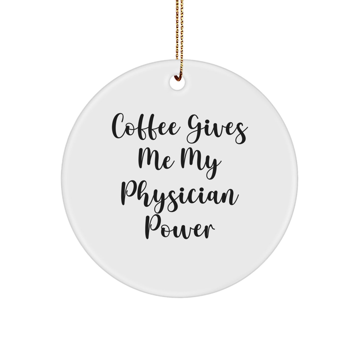 Funny Physician Gifts from Men to Friends, 'Coffee Gives Me My Physician Power', Circle Ornament for Christmas Unique Gifts - Image 1