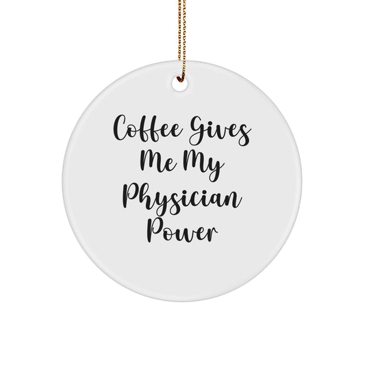 Funny Physician Gifts from Men to Friends, 'Coffee Gives Me My Physician Power', Circle Ornament for Christmas Unique Gifts - Image 1