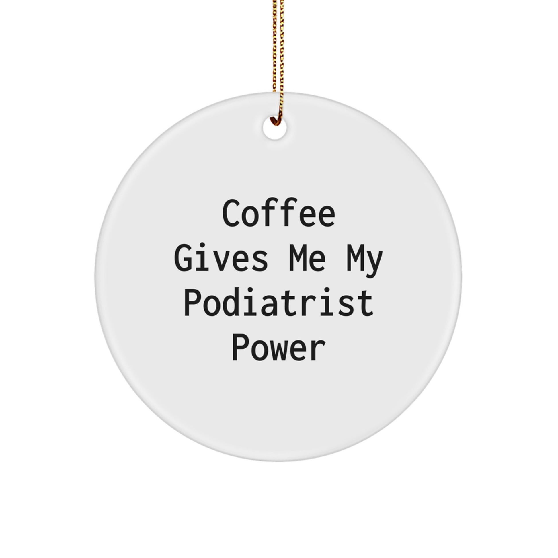 Gifts from Friends Christmas Circle Ornament, 'Coffee Gives Me My Podiatrist Power', Unique Podiatrist Gifts for Podiatrist, Men, Women, Friends, Coworkers, Family - Image 1