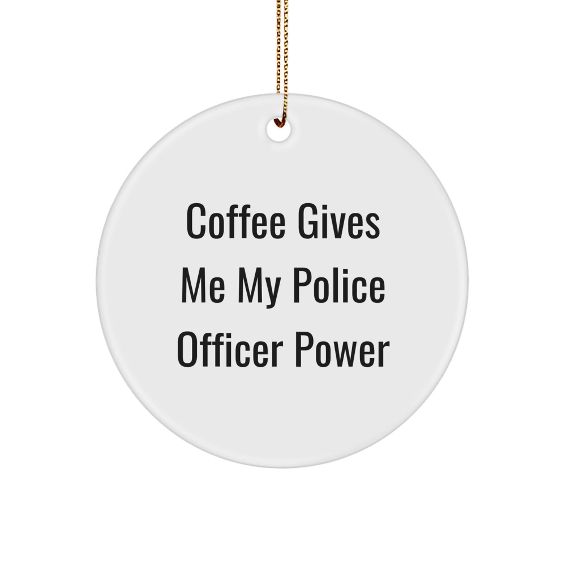 Funny Police Officer Gifts from Men for Women Friends and Family, Circle Ornament with Coffee Gives Me My Police Officer Power Quote, Christmas Unique Gifts - Image 1