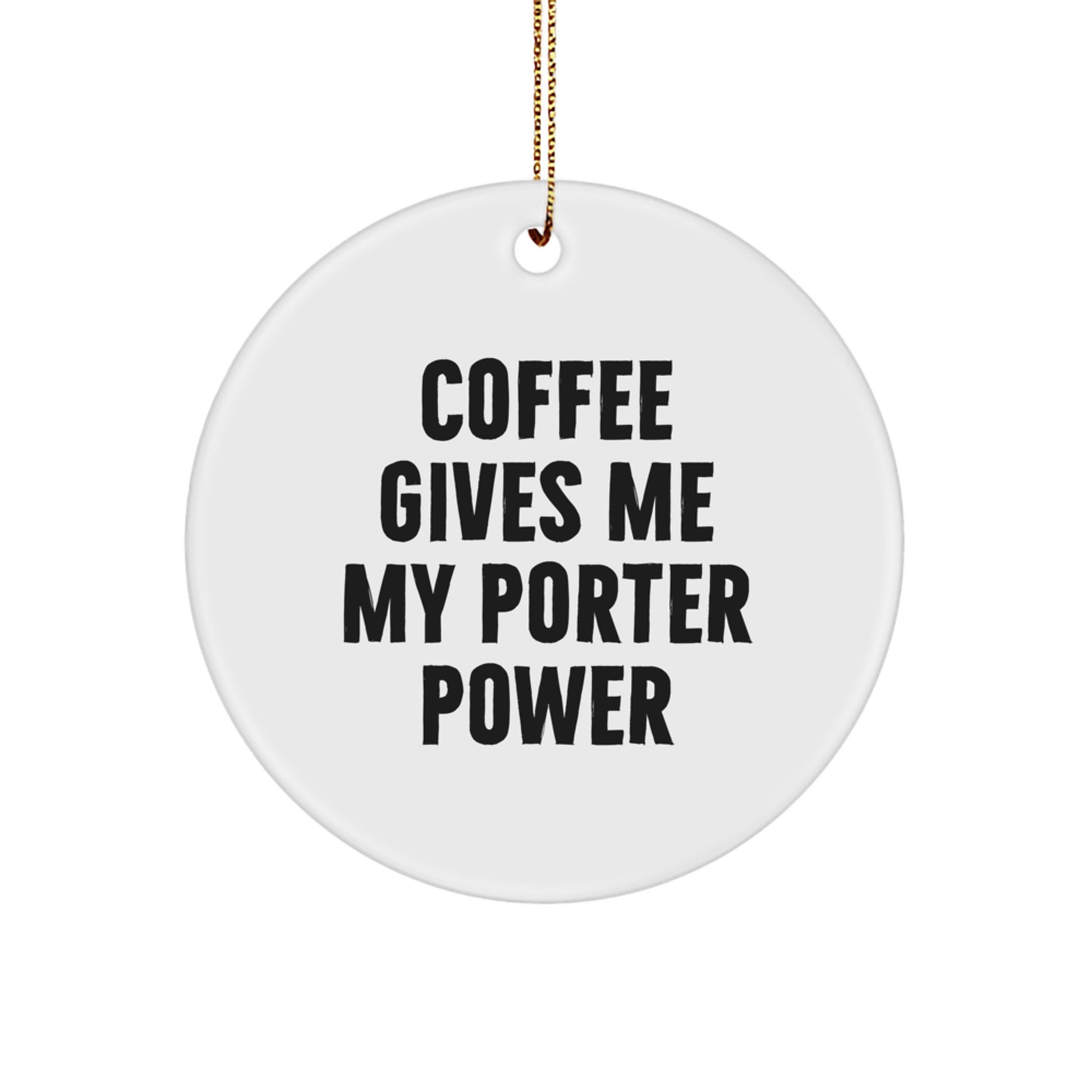 Funny Porter Gifts for Men - Christmas Unique Circle Ornament, Coffee Quotes for Porter Power - Image 1
