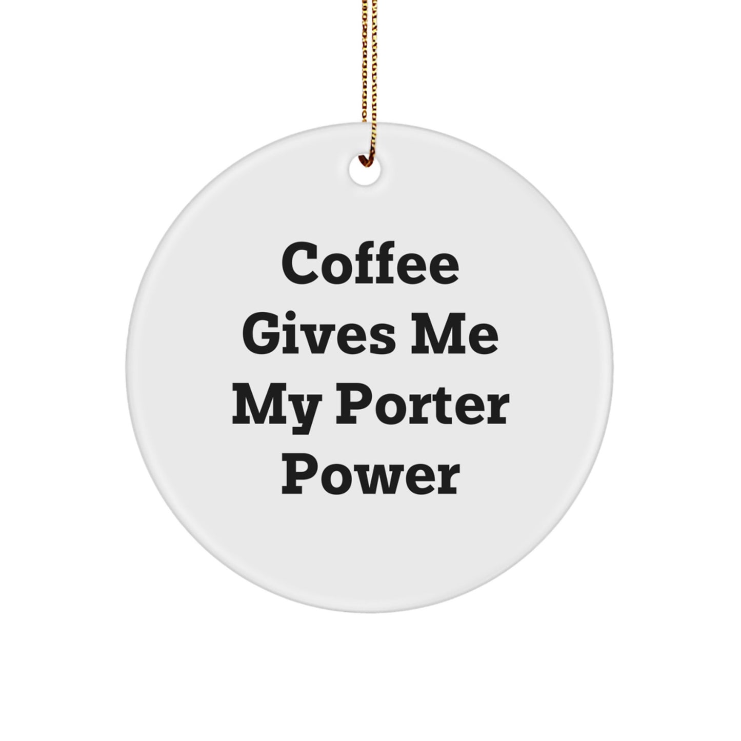 Funny Porter Gifts from Friends - Coffee Gives Me My Porter Power Circle Ornament Christmas Unique Presents for Porter - Image 1