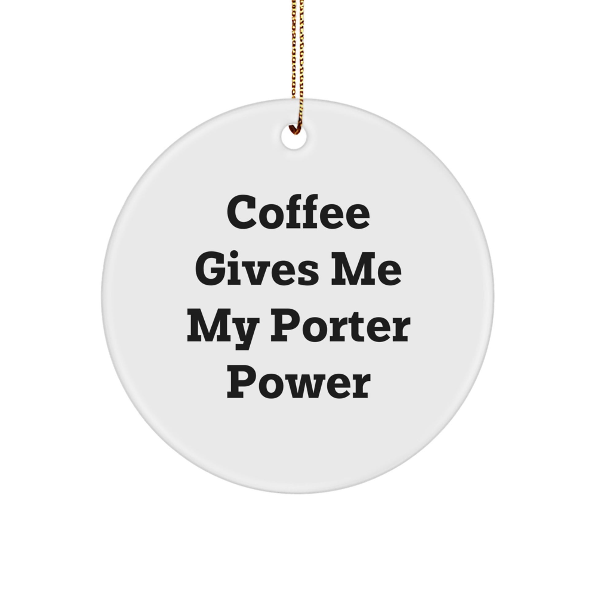 Funny Porter Gifts from Friends - Coffee Gives Me My Porter Power Circle Ornament Christmas Unique Presents for Porter - Image 1