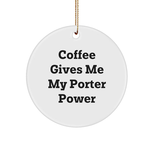 Funny Porter Gifts from Friends - Coffee Gives Me My Porter Power Circle Ornament Christmas Unique Presents for Porter - Image 1