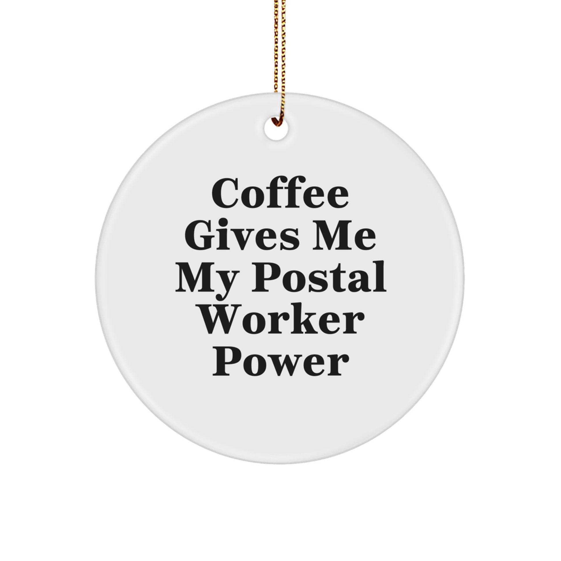 Funny Postal Worker Gifts for Men - Coffee Gives Me My Power Circle Ornament - White, Christmas Unique Gifts from Friends - Image 1