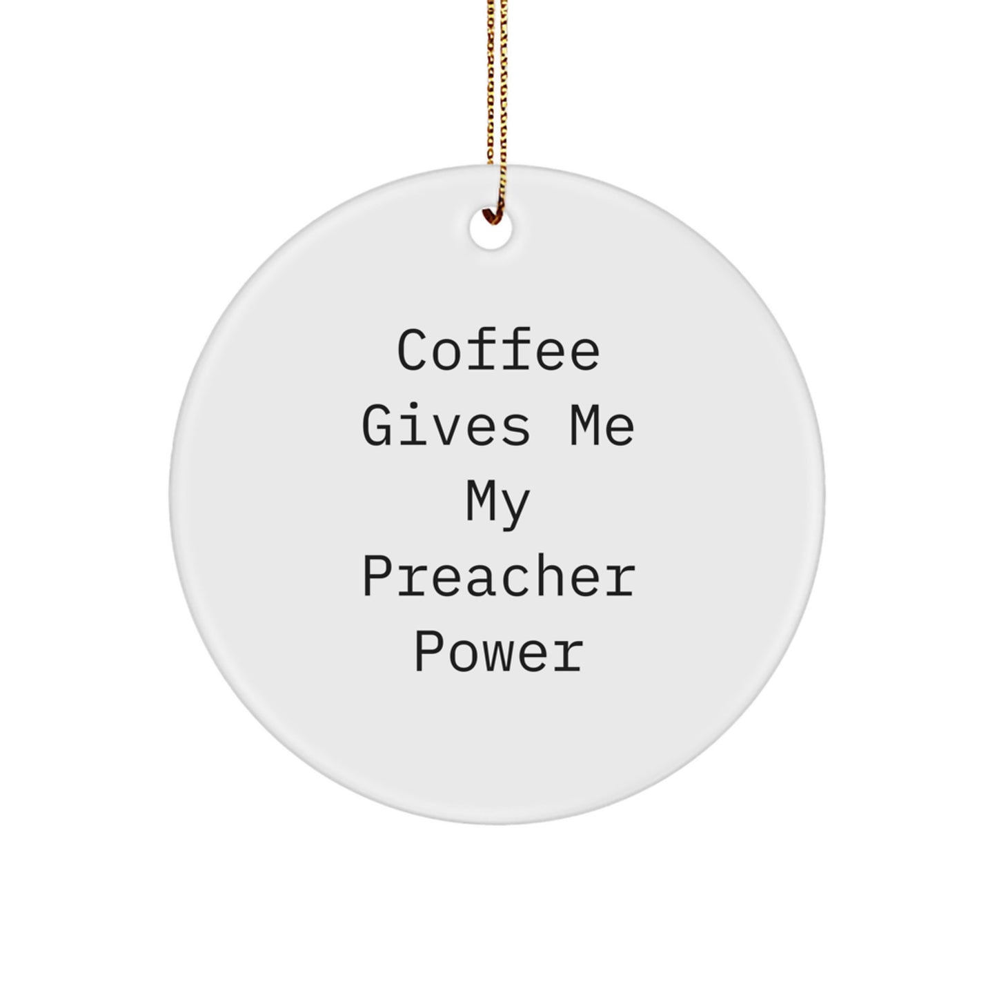 Funny Preacher Christmas Unique Gifts from Friends - Coffee Gives Me Power Circle Ornament for Men Preacher - Image 1