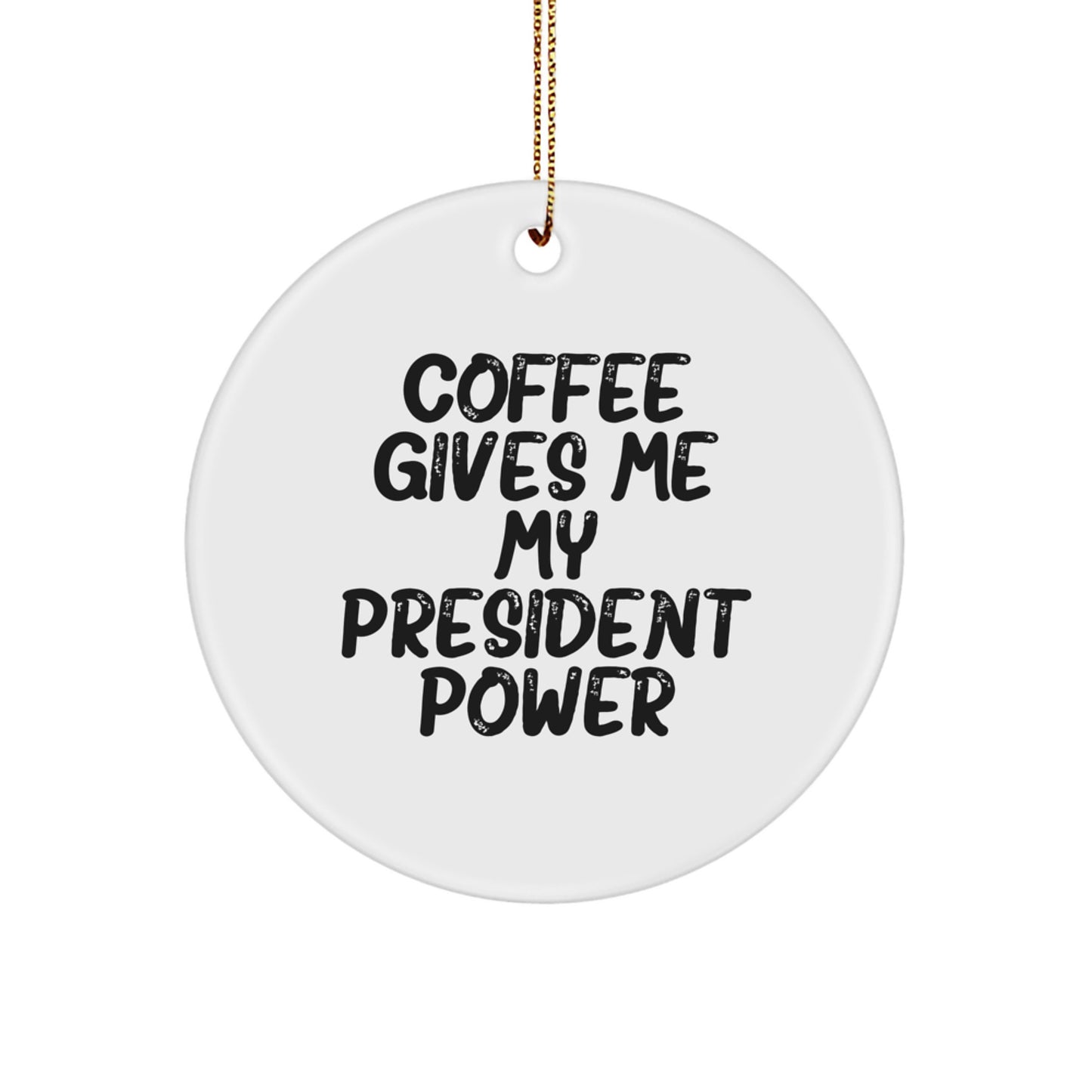 Funny President Circle Ornament Gifts from Friends for Men, White Circle Shaped with Coffee Power Quote, Christmas Unique Decorations - Image 1