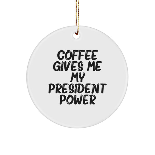 Funny President Circle Ornament Gifts from Friends for Men, White Circle Shaped with Coffee Power Quote, Christmas Unique Decorations - Image 1