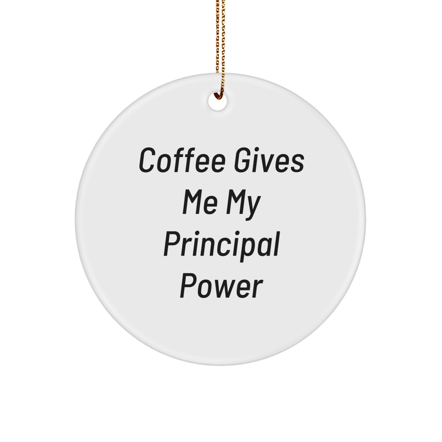 Funny Principal Gifts for Men, Principal Circle Ornament with Coffee Gives Me My Principal Power, Christmas Unique Gifts from Friends, Principal Lover - Image 1