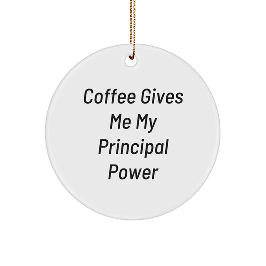 Funny Principal Gifts for Men, Principal Circle Ornament with Coffee Gives Me My Principal Power, Christmas Unique Gifts from Friends, Principal Lover - Image 1