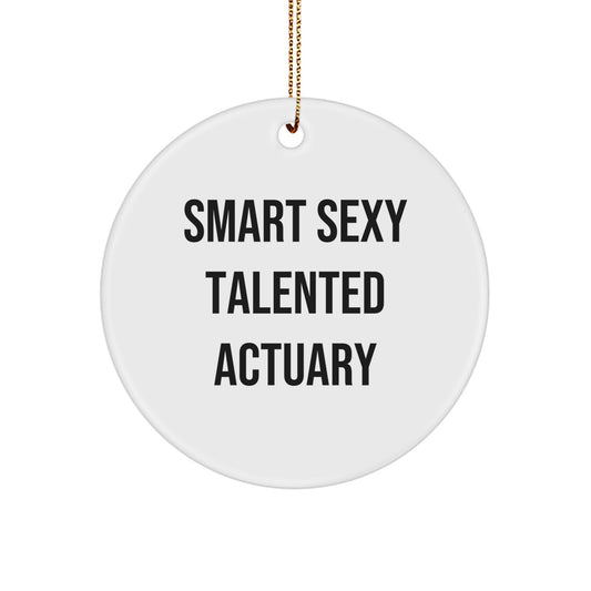 Smart Sexy Talented Actuary Circle Ornament, Funny Gift for Actuaries, Christmas Unique Ornaments for Men or Women Friends, Gifts from Coworkers or Family - Image 1
