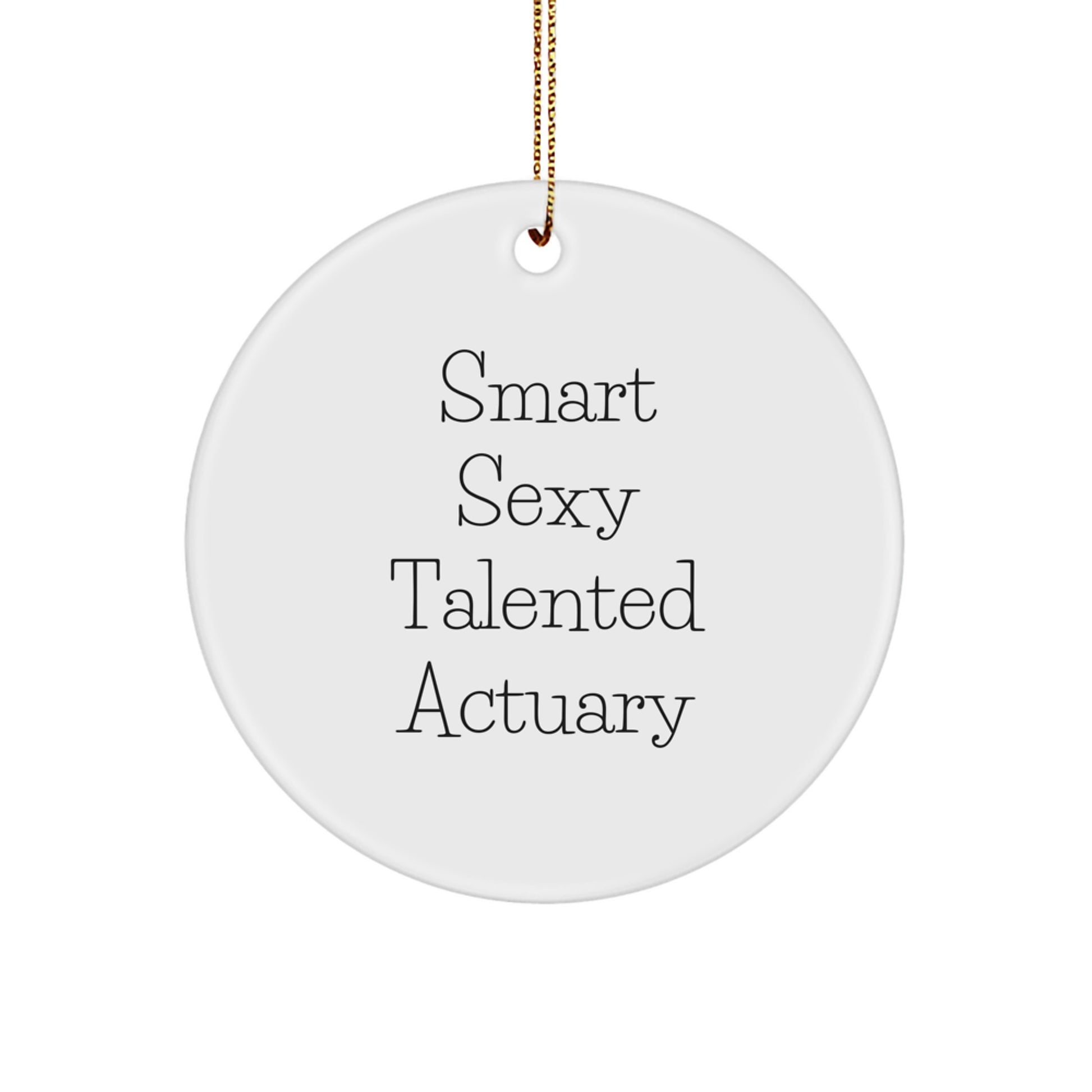 Funny Actuary Gifts for Christmas, 'Smart Sexy Talented Actuary' Circle Ornament, MDF, Gold Cord - Image 1