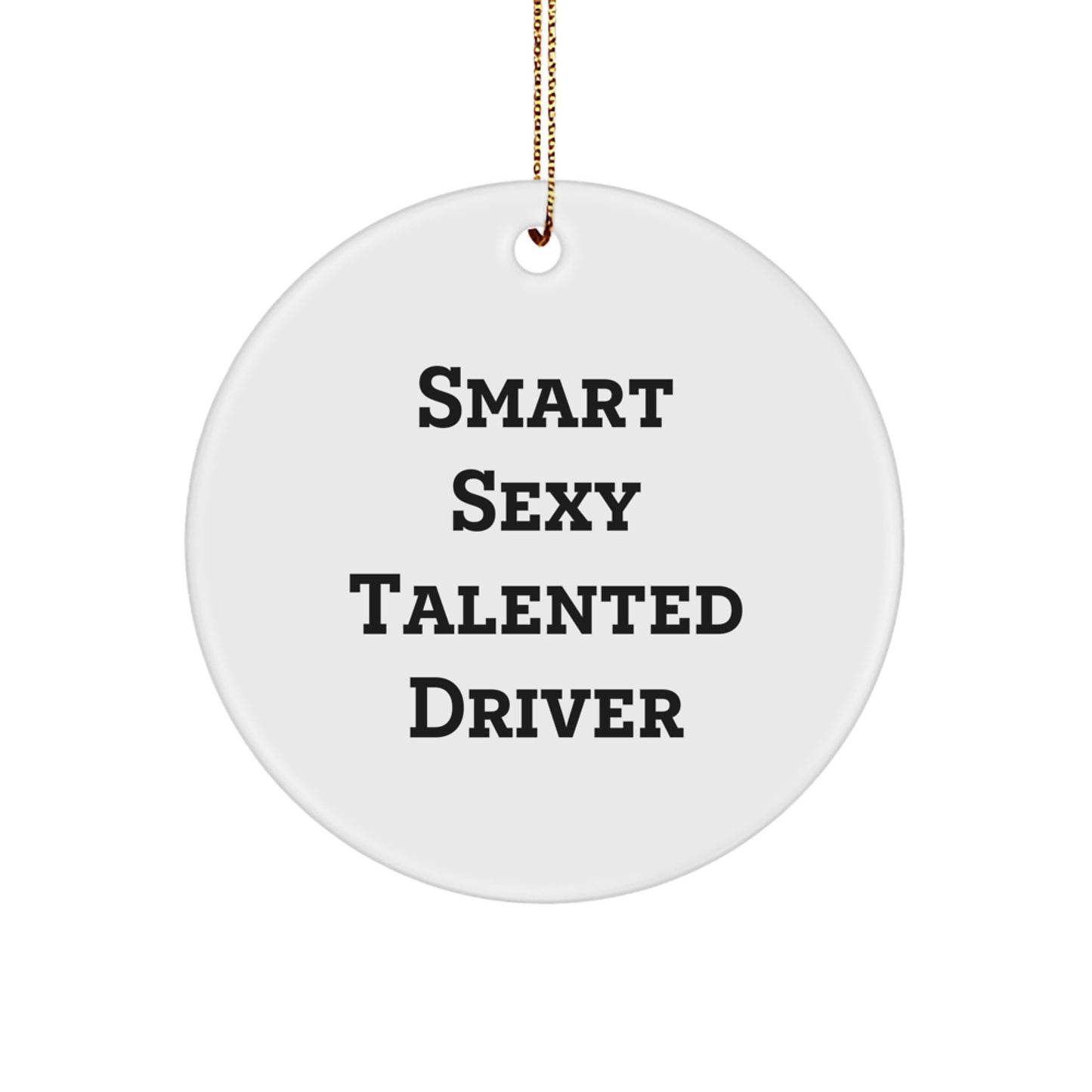 Funny Driver Gifts: Circle Ornament with Smart Sexy Talented Quote for Men - Gifts from Friends for Driver - Christmas Unique Gifts for Him - Image 1