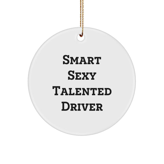 Funny Driver Gifts: Circle Ornament with Smart Sexy Talented Quote for Men - Gifts from Friends for Driver - Christmas Unique Gifts for Him - Image 1